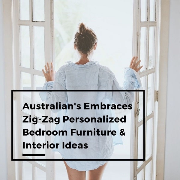 Australia Embraces Zig-Zag Personalized Bedroom Furniture and Interior Ideas-Clicknbuyaustralia-Blog-Picture-min